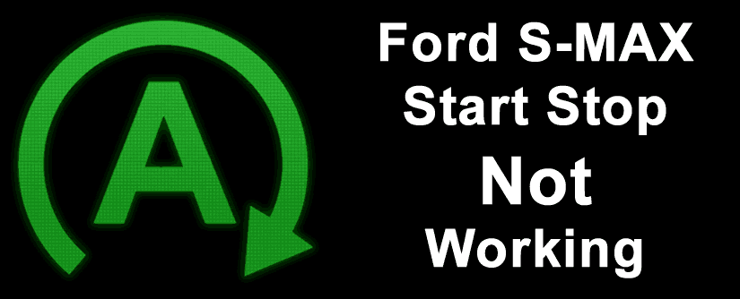 Ford S MAX Start Stop Not Working